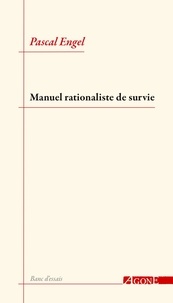 Pascal Engel - Manuel rationaliste de survie.