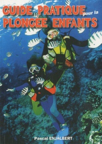 Pascal Enjalbert - Guide pratique pour la plongée enfants.