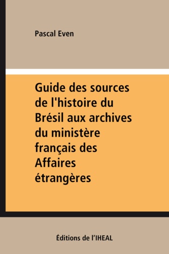 Guide des sources de l'histoire du Brésil aux archives du ministère français des Affaires étrangères