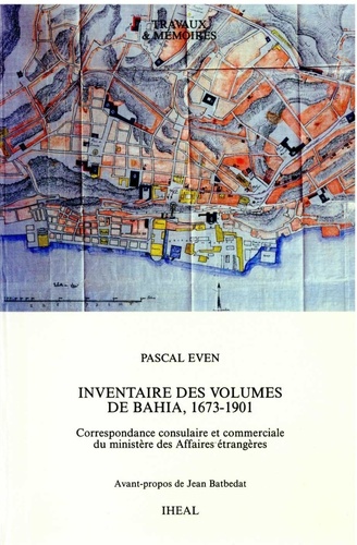 Inventaire des volumes de Bahia, 1673-1901. Correspondance consulaire et commerciale du ministère des Affaires étrangères