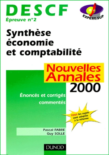 Pascal Fabre et Guy Solle - Descf Epreuve N° 2 Synthese Economie Et Comptabilite. Annales Corrigees Et Commentees, Edition 2000.