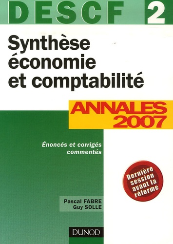 Pascal Fabre et Guy Solle - Synthèse économie et comptabilité DESCF 2 - Annales 2007.