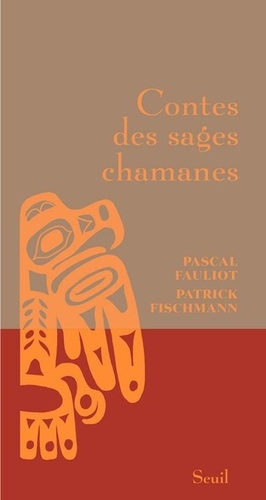 Pascal Fauliot et Patrick Fischmann - Contes des sages chamanes.