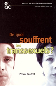 Pascal Fautrat - De quoi souffrent les transsexuels ? Psychopathologie clinique et changement de sexe.
