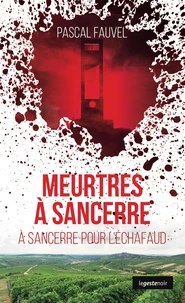 Meurtres a sancerre (geste) - a sancerre pour l'echafaud (coll. geste noir)