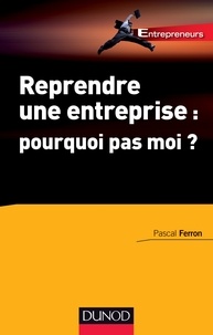 Pascal Ferron - Reprendre une entreprise : pourquoi pas moi ?.