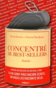 Pascal Fioretto et Vincent Haudiquet - Concentré de best-sellers - Pastiches.