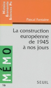 Pascal Fontaine - La construction européenne de 1945 à nos jours.