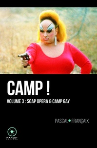 Pascal Françaix - Camp ! - 20 ans d'outrance dans le cinéma anglo-saxon (1960-1980) Volume 3, Soap Opera & Camp Gay.
