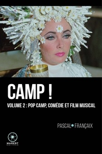 Pascal Françaix - Camp ! 20 ans d'outrances dans le cinéma anglo-saxon (1960-1980) - Tome 2, Pop Camp, comédie et film musical.