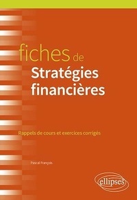 Pascal François - Fiches de Stratégies financières - Rappels de cours et exercices corrigés.