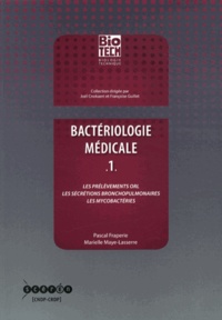 Pascal Fraperie et Marielle Maye-Lasserre - Bactériologie médicale - Tome 1, Les prélèvements ORL, les sécrétions bronchopulmonaires, les mycobactéries.
