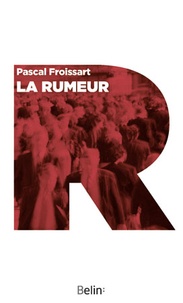 Pascal Froissart - La rumeur - Histoire et fantasmes.
