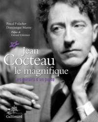 Pascal Fulacher et Dominique Marny - Jean Cocteau le magnifique - Les miroirs d'un poète.