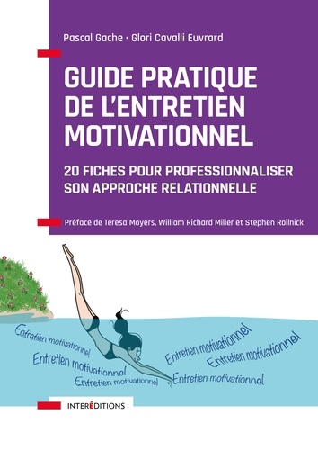 Guide pratique de l'Entretien Motivationnel. 20 fiches étapes pour professionnaliser son approche relationnelle