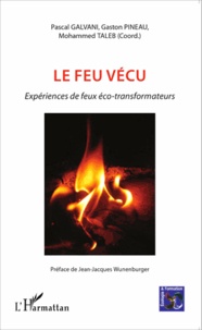Pascal Galvani et Gaston Pineau - Le feu vécu - Expériences de feux éco-transformateurs.