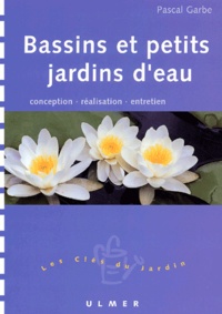 Pascal Garbe - Bassins Et Petits Jardins D'Eau.