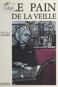 Pascal Garnier - Le pain de la veille - Roman.