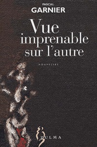 Pascal Garnier - Vue Imprenable Sur L'Autre.