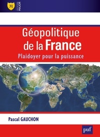 Pascal Gauchon - Géopolitique de la France - Plaidoyer pour la puissance.