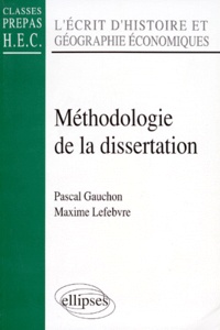 Pascal Gauchon et Maxime Lefebvre - L'Ecrit D'Histoire Et Geographie Economique Prepa Hec. Methodologie De La Dissertation.