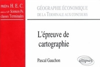 Pascal Gauchon - L'épreuve de cartographie - Géographie économique de la Terminale aux concours.