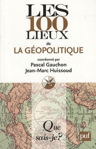 Pascal Gauchon et Jean-Marc Huissoud - Les 100 lieux de la géopolitique.