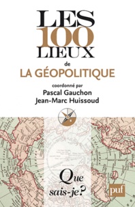 Pascal Gauchon et Jean-Marc Huissoud - Les 100 lieux de la géopolitique.
