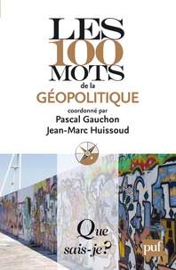 Pascal Gauchon et Jean-Marc Huissoud - Les 100 mots de la géopolitique.