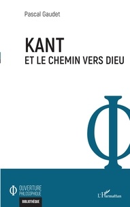 Pascal Gaudet - Kant et le chemin vers Dieu.