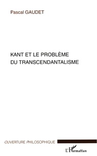 Pascal Gaudet - Kant et le problème du transcendantalisme.