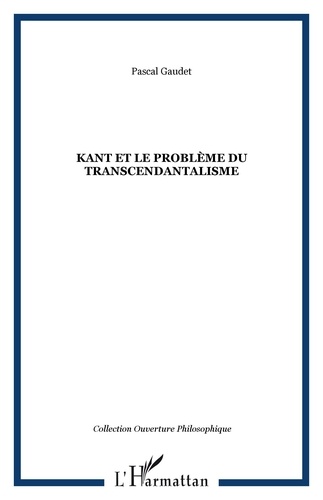 Pascal Gaudet - Kant et le problème du transcendantalisme.