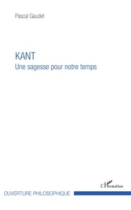 Pascal Gaudet - Kant - Une sagesse pour notre temps.