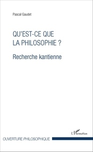 Pascal Gaudet - Qu'est-ce que la philosophie ? - Recherche kantienne.
