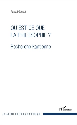 Pascal Gaudet - Qu'est-ce que la philosophie ? - Recherche kantienne.