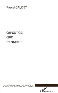 Pascal Gaudet - Qu'est-ce que penser ?.