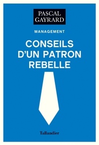 Pascal Gayrard - Conseils d'un patron rebelle.