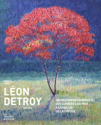 Léon Detroy (1859-1955). Un postimpressionniste, des lumières du Midi à la vallée de la Creuse