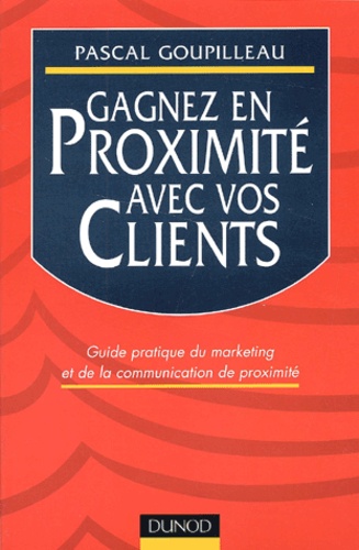 Pascal Goupilleau - Gagnez En Proximite Avec Vos Clients.