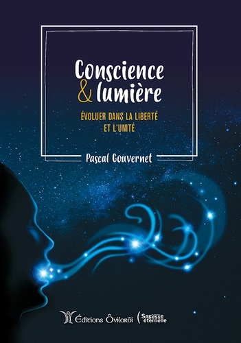 Pascal Gouvernet - Conscience et lumière - Evoluer dans la liberté et l'unité.