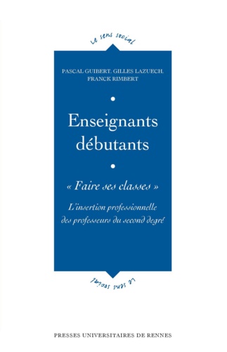 Pascal Guibert et Gilles Lazuech - Enseignants débutants : "Faire ses classes" - L'insertion professionnelle des professeurs du second degré.