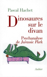 Pascal Hachet - Dinosaures Sur Le Divan. Psychanalyse De Jurassic Park.