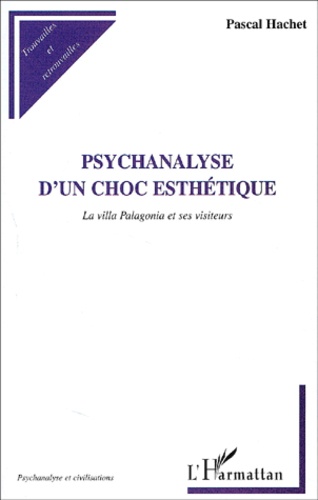 Pascal Hachet - Psychanalyse D'Un Choc Esthetique. La Villa Palagonia Et Ses Visiteurs.