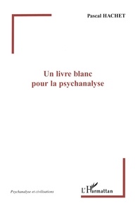 Pascal Hachet - Un livre blanc pour la psychanalyse.