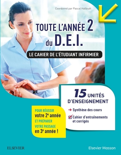 Pascal Hallouët - Toute l'année 2 du D.E.I. Le cahier de l'étudiant infirmier - 15 UE : Synthèse des cours - Conseils pour s'organiser et se préparer aux stages - Cahier d'entraînements corrigés.