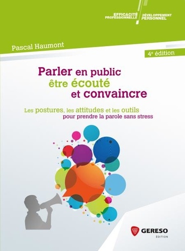 Parler en public, être écouté et convaincre 4e édition