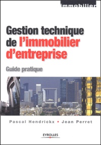 Pascal Hendrickx et Jean Perret - Gestion De L'Immobilier D'Entreprise. Guide Pratique.