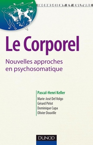 Pascal-Henri Keller et Dominique Cupa - Le corporel. Nouvelles approches en psychosomatique.