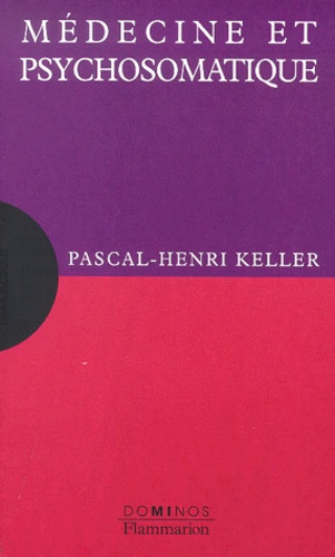 Pascal-Henri Keller - Medecine Et Psychosomatique.