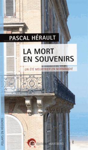 Pascal Hérault - La mort en souvenirs - Vacances tragiques en Normandie.